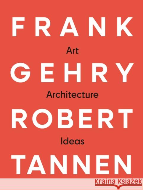 Frank Gehry & Robert Tannen: art, architecture & ideas: art, architecture & ideas Robert Tannen 9798991223447 Artvoices Art Books - książka