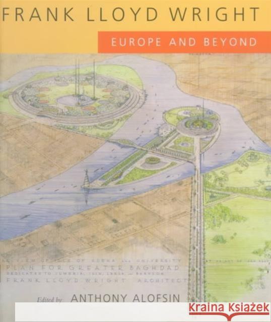 Frank Lloyd Wright: Europe and Beyond Alofsin, Anthony 9780520211162 University of California Press - książka