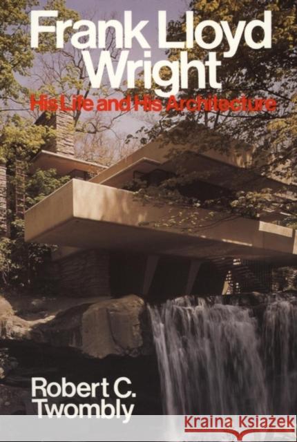 Frank Lloyd Wright: His Life and His Architecture Twombly, Robert C. 9780471857976 Wiley-Interscience - książka