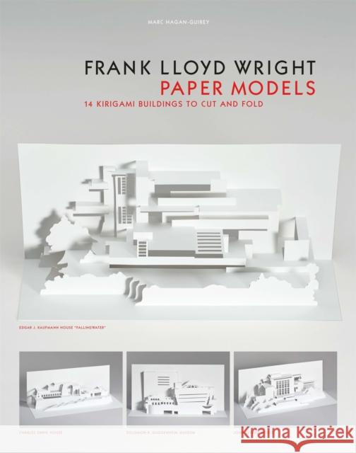 Frank Lloyd Wright Paper Models: 14 Kirigami Buildings to Cut and Fold Marc Hagan-Guirey 9781786270061 Orion Publishing Co - książka