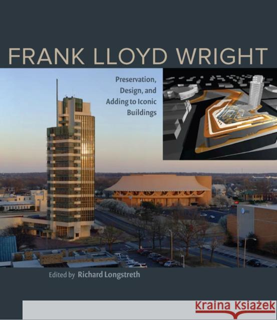 Frank Lloyd Wright: Preservation, Design, and Adding to Iconic Buildings Richard Longstreth 9780813935430 University of Virginia Press - książka