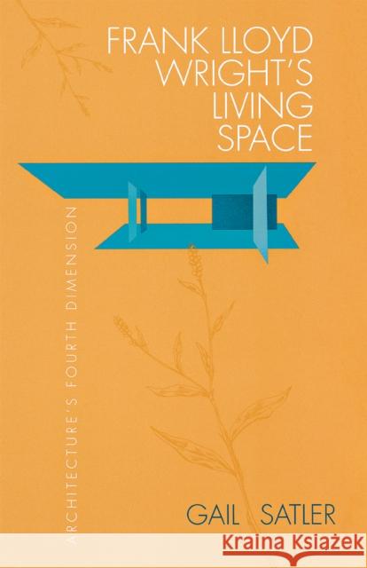 Frank Lloyd Wright's Living Space Satler, Gail 9780875805863 Northern Illinois University Press - książka
