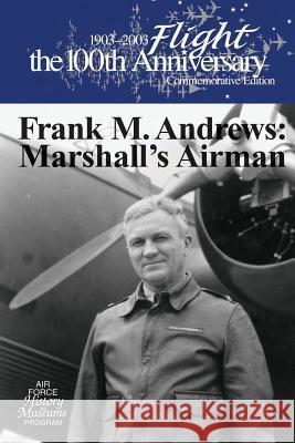 Frank M. Andrews: Marshall's Airman DeWitt S. Copp Air Force History and Museum 9781477557280 Createspace - książka