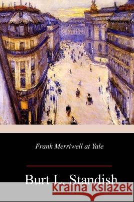 Frank Merriwell at Yale Burt L. Standish 9781987726701 Createspace Independent Publishing Platform - książka