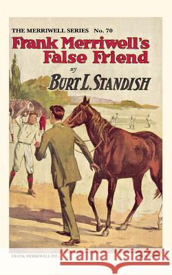 Frank Merriwell's False Friend Burt L. Standish Jack Rudman 9780837390703 Frank Merriwell Incorporated - książka