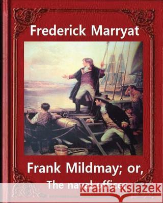 Frank Mildmay; or, The naval officer, By Frederick Marryat (Classic Books): Captain Frederick Marryat Marryat, Frederick 9781534641785 Createspace Independent Publishing Platform - książka
