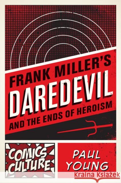Frank Miller's Daredevil and the Ends of Heroism Paul Young 9780813563817 Rutgers University Press - książka