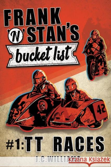 Frank n' Stan's Bucket List #1: TT Races J C Williams 9781985302136 Createspace Independent Publishing Platform - książka