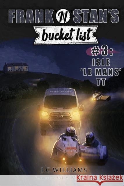 Frank 'n' Stan's Bucket List #3 Isle 'Le Mans' TT: Featuring Guy Martin J C Williams 9781794098138 Independently Published - książka