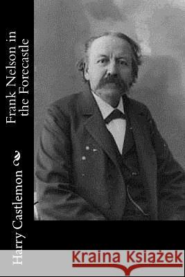 Frank Nelson in the Forecastle Harry Castlemon 9781979647434 Createspace Independent Publishing Platform - książka