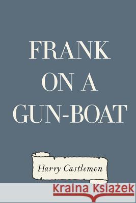 Frank on a Gun-Boat Harry Castlemon 9781530258710 Createspace Independent Publishing Platform - książka