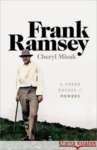 Frank Ramsey: A Sheer Excess of Powers Cheryl Misak (University of Toronto)   9780198755357 Oxford University Press - książka