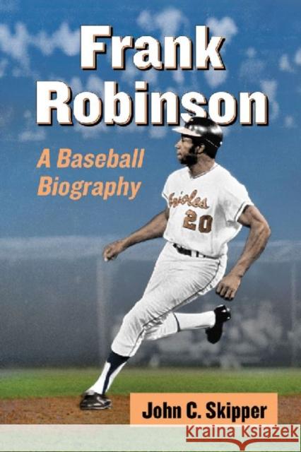 Frank Robinson: A Baseball Biography John C. Skipper 9780786475612 McFarland & Company - książka