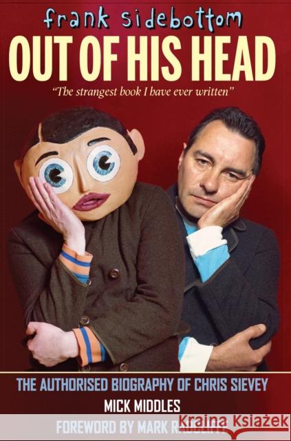 Frank Sidebottom Out of His Head: The Authorised Biography of Chris Sievey Mick Middles 9781909360242 Empire Publications Ltd - książka