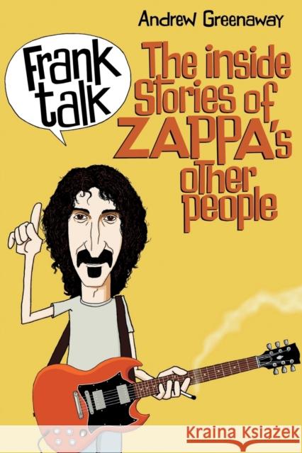 Frank Talk: The Inside Stories of Zappa's Other People Andrew Greenaway Antero Valerio 9781908724670 Wymer UK - książka