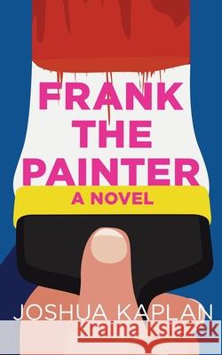 Frank the Painter Joshua Kaplan 9781735861111 Joshua Kaplan - książka