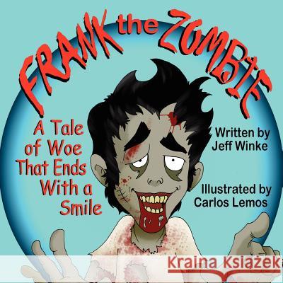 Frank the Zombie: A Tale of Woe That Ends with a Smile Jeff Winke Carlos Lemos 9781612251394 Mirror Publishing - książka