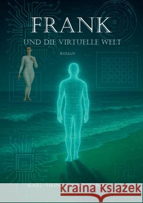 Frank und die virtuelle Welt: Roman ?ber Einsamkeit, Erinnerung und eine neue Welt Karl-Heinz Knacksterdt 9783695118373 Bod - Books on Demand - książka