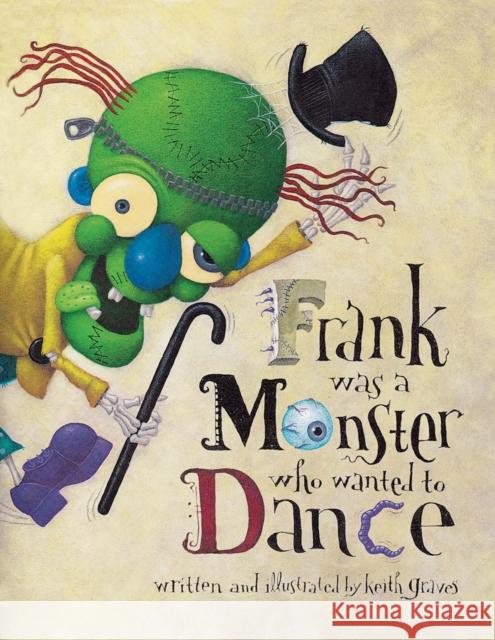 Frank Was a Monster Who Wanted to Dance Keith Graves 9780811854528 Chronicle Books - książka