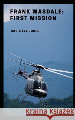 Frank Wasdale: First Mission Chris Lee Jones 9781520705149 Independently Published - książka