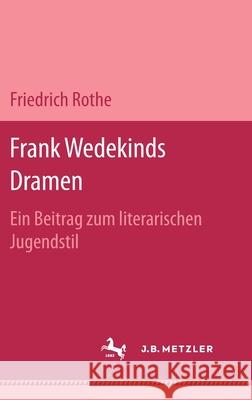 Frank Wedekinds Dramen: Ein Beitrag Zum Literarischen Jugendstil Friedrich Rothe 9783476996442 J.B. Metzler - książka