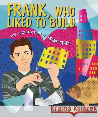 Frank, Who Liked to Build: The Architecture of Frank Gehry Deborah Blumenthal Maria Brzozowska 9781541597624 Kar-Ben Publishing (R) - książka