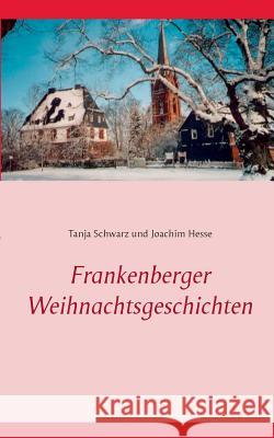 Frankenberger Weihnachtsgeschichten Joachim Hesse (Carl Zeiss Gmbh Oberkochen Germany), Tanja Schwarz 9783738641493 Books on Demand - książka