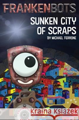 Frankenbots: Sunken City of Scraps Michael Ferrone 9781734947557 Michael Ferrone - książka