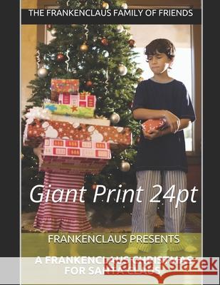 Frankenclaus Presents A Frankenclaus Christmas For Santa Claus: Giant Print 24pt The Frankenclaus Famil 9781645860051 Frankenclaus LLC - książka