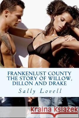 Frankenlust County The Story of Willow, Dillon and Drake Lovell, Sally 9781511805803 Createspace - książka