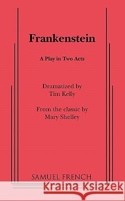 Frankenstein Tim Kelly Mary Wollstonecraft Shelley 9780573609176 SAMUEL FRENCH LTD - książka