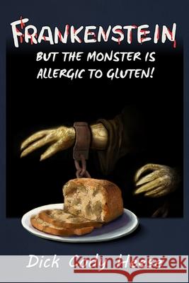 Frankenstein: But the Monster is Allergic to Gluten Dick Cody Heese 9781087968476 Dick Cody Heese - książka