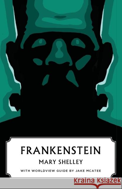 Frankenstein (Canon Classics Worldview Edition) Mary Shelley, Jake McAtee 9781591281993 Canon Press - książka