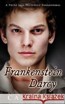 Frankenstein Darcy: A Pride and Prejudice Paranormal Cass Grix 9781539528005 Createspace Independent Publishing Platform - książka