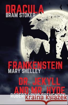 Frankenstein, Dracula, Dr. Jekyll and Mr. Hyde: Three Classics of Horror in one book only Mary Shelley Bram Stoker Robert-Louis Stevenson 9782491251260 Les Prairies Numeriques - książka