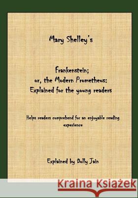 Frankenstein: Explained for the young readers Dolly Jain, Mary Shelley 9781724458285 Createspace Independent Publishing Platform - książka