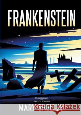 Frankenstein: klassischer Roman ?ber Wissenschaft, Verantwortung und menschliche Hybris Mary Wollstonecraft Shelley Edmond Bronstein 9783695707300 Bod - Books on Demand - książka