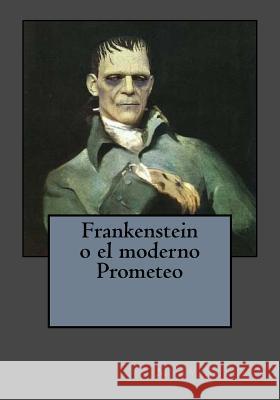 Frankenstein o el moderno Prometeo Andrade, Kenneth 9781542996655 Createspace Independent Publishing Platform - książka