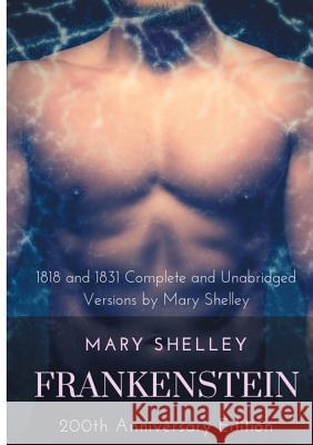 Frankenstein or The Modern Prometheus: The 200th Anniversary Edition: Including the 1818 and 1831 complete and unabridged versions by Mary Shelley Mary Shelley 9782322165032 Books on Demand - książka