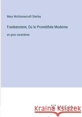 Frankenstein, Ou le Prom?th?e Moderne: en gros caract?res Mary Wollstonecraft Shelley 9783387084047 Megali Verlag - książka