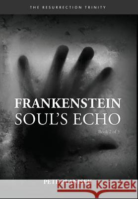 Frankenstein Soul's Echo: (Book 2 of 3) The Resurrection Trinity Planisek, Pete 9780985098247 Enceladus Literary LLC - książka