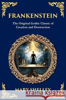 Frankenstein: : The Legendary Gothic Science Fiction Novel - The Dark Story of Creation and Revenge Zengerink, Tim 9781804219225 Library of Alexandria - książka