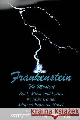 Frankenstein: The Musical (Libretto) Mike Daniel 9780615894980 Absidy Publishing Company - książka