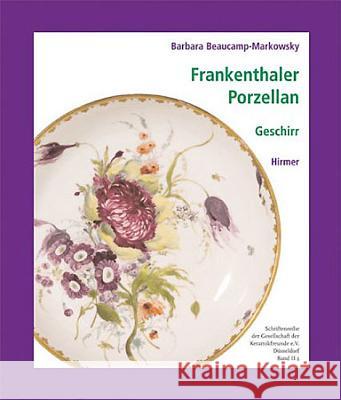 Frankenthaler Porzellan: Geschirr Beaucamp-Markowsky, Barbara 9783777439051 Hirmer - książka