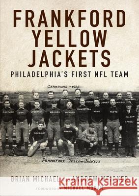 Frankford Yellow Jackets: Philadelphia's First NFL Team Brian Michael Andrew Weiker 9781680980530 Camino Books - książka