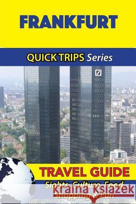 Frankfurt Travel Guide (Quick Trips Series): Sights, Culture, Food, Shopping & Fun Denise Khan 9781532844614 Createspace Independent Publishing Platform - książka