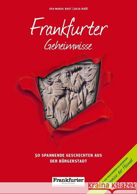 Frankfurter Geheimnisse : 50 spannende Geschichten aus der Bürgerstadt. In Zusammenarbeit mit der Frankfurter Neuen Presse Bast, Eva-Maria; Rieß, Julia 9783946581239 Bast Medien - książka