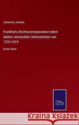 Frankfurts Reichscorrespondenz nebst andern verwandten Aktenstücken von 1376-1519: Erster Band Johannes Janssen 9783375070977 Salzwasser-Verlag - książka