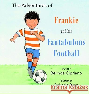 Frankie and His Fantabulous Football Belinda Cipriano   9780645423235 Daisy Lane Publishing - książka