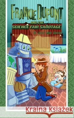 Frankie Dupont and the Science Fair Sabotage Grasso, Julie Anne 9780994321633 Julie Anne Grasso - książka